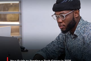 Your Guide to Starting a Tech Career in 2025