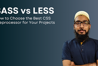SASS vs LESS: How to Choose the Best CSS Preprocessor for Your Projects