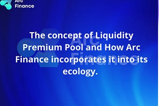 The concept of Liquidity Premium Pool and How Arc Finance incorporates it into its ecology