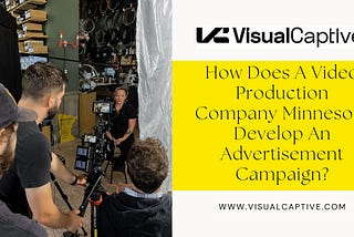 How Does a Video Production Company Minnesota Develop an Advertisement Campaign?