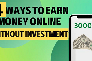 4 Best Ways to Earn Money Online With $0 Invested
