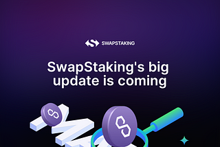 ⚙️ SwapStaking’s Update is coming
