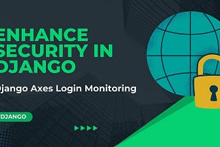 Secure your Django fortress with axes: The ultimate defense against brute force attacks!