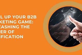 Level Up Your B2B Marketing Game: Unleashing the Power of Gamification