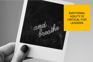 Emotional Agility is Critical for Leaders in this Crisis