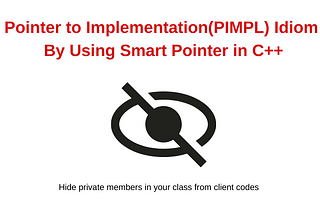 Pointer To Implementation(PIMPL) Idiom By Using Smart Pointer in C++