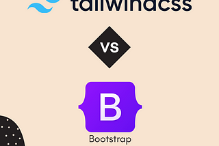 Tailwind CSS Vs Bootstrap: Which One is Better