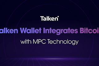 Talken Wallet Now Supports Bitcoin with MPC Technology
