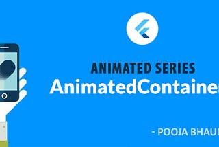 Flutter Animated Series : Animated Containers