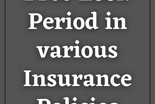 Free Look Period in various Insurance PoliciesFree Look Period in various Insurance PoliciesFree…