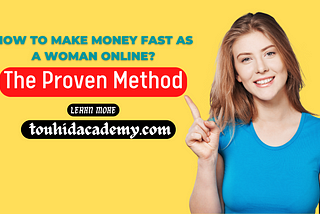 How To Make Money Fast As A Woman Online? (The Proven Method)