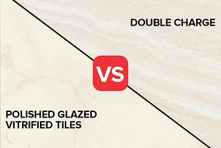 Which is Better Double Charge or Polished Glazed Vitrified Tiles?