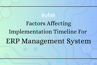 factors affecting Implementation timeline for ERP Management System