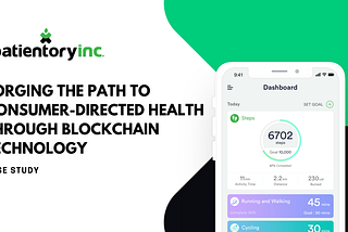CASE STUDY: Forging The Path To Consumer-Directed Health Through Blockchain Technology