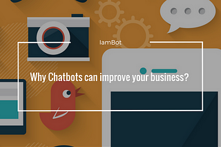 Why chatbots can improve your business?