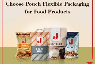 Choose Pouch Flexible Packaging for Food Products