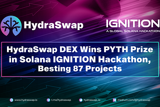 HydraSwap DEX Wins Solana IGNITION Hackathon Pyth Prize, Besting 87 Projects