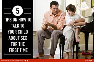 5 Tips on How to Talk to Your Child About Sex for the First Time