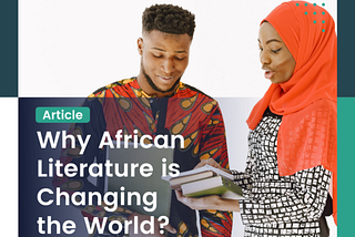 WHY AFRICAN LITERATURE IS CHANGING THE WORLD