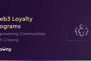 Web3 loyalty programs — empowering communities with Crowny