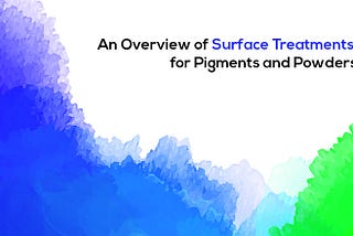 An Overview of Surface Treatments for Pigments and Powders