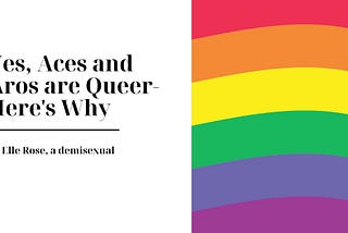 Yes, Aces and Aros Are Queer — Here’s Why