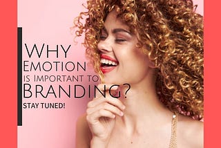 Why Emotion is Important to Branding?