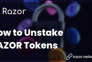 How to Unstake RAZOR Tokens