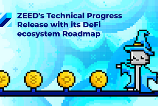 ZEED’s Technical Progress Release with its DeFi Ecosystem Roadmap