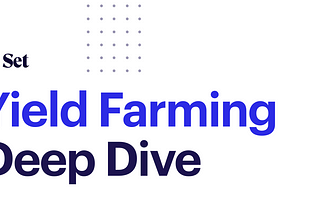 Yield Farming Deep Dive