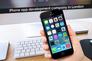 Top iPhone App Development Companies in London-UK