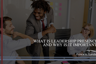 What Is Leadership Presence, and Why Is it Important?