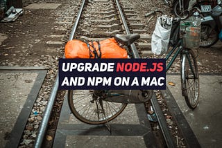 How to update Node.js and NPM on a Mac
