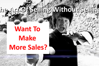 The Art Of Selling Without Selling