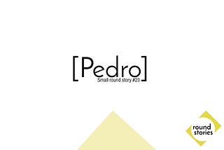 Small round story #20 [Pedro]