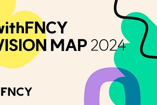 withFNCY VISION MAP 2024