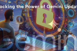 Unlocking the Power of Gemini Updates: How Google is Revolutionizing Search.