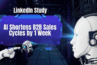 AI Cuts B2B Sales Cycles by 1 Week — A Game Changer for Businesses!