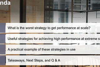 Agenda slide: 1. What is the worst strategy to get performance at scale? 2. Useful strategies for achieving high performance at extreme scale. 3. A practical example of these strategies in use. 4. Takeaways, next steps, and Q and A.