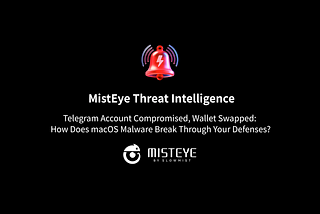 Telegram Account Compromised, Wallet Swapped: How Does macOS Malware Break Through Your Defenses?