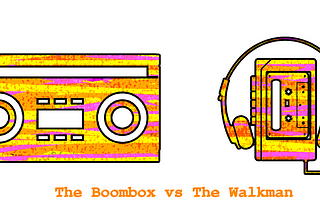 The Boombox and the Walkman