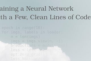 Training a Neural Network With a Few, Clean Lines of Code
