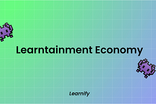 Learntainment Economy