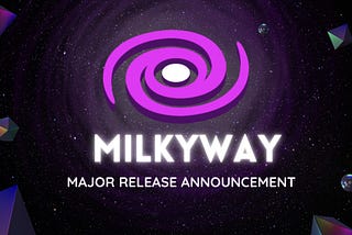 MilkyWay: Major Release Announcement