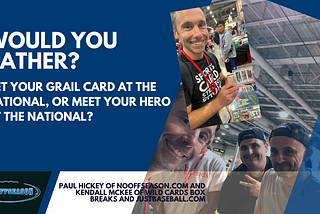 Would You Rather Get Your Grail Card At The National Or Meet Your Hero Or Idol At The National?