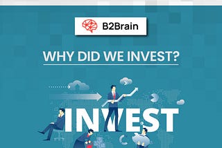 Why did we invest? — B2Brain