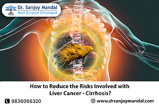 How to Reduce the Risks Involved with Liver Cancer — Cirrhosis?