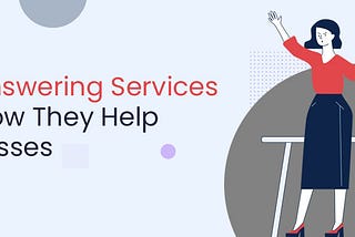 Call Answering Services and How They Help Businesses