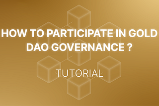 A Comprehensive Guide to Participating in Gold DAO Governance