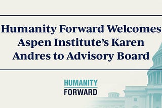 Humanity Forward Welcomes Aspen Institute’s Karen Andres to Advisory Board